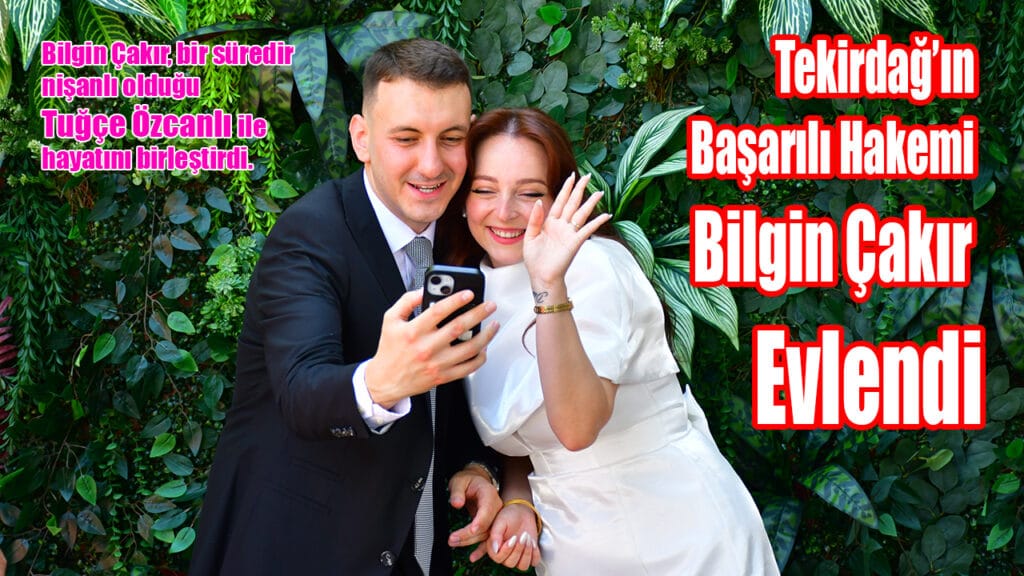 Tekirdağ’ın Başarılı Hakemi Bilgin Çakır Evlendi