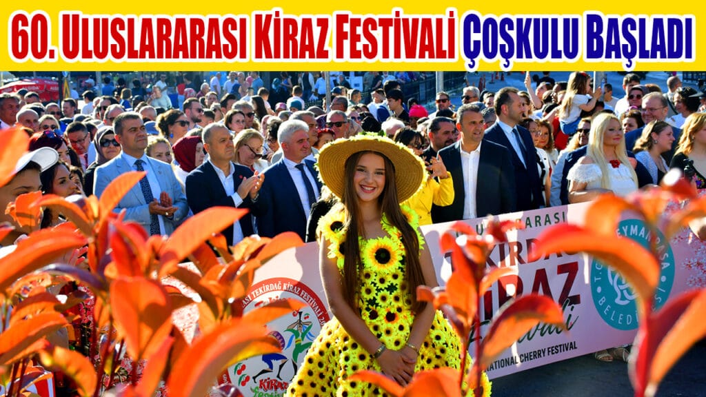 60.ULUSLARARASI KİRAZ FESTİVALİ ÇOŞKULU BAŞLADI