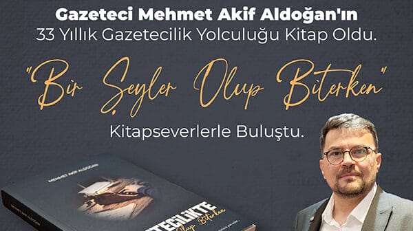 Gazeteci Mehmet Akif Aldoğan’ın 33 Yıllık Gazetecilik Yolculuğu Kitap Oldu
