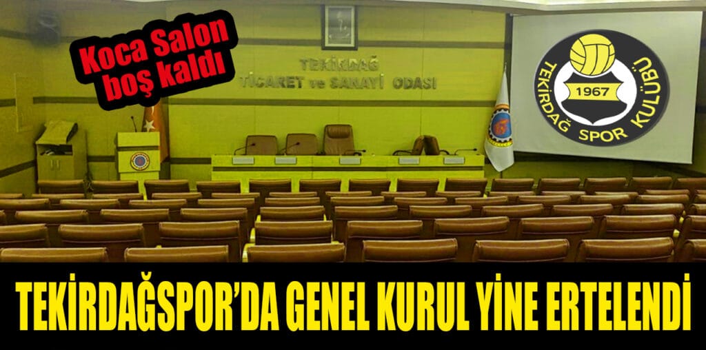 TEKİRDAĞSPOR’DA GENEL KURUL YİNE ERTELENDİ