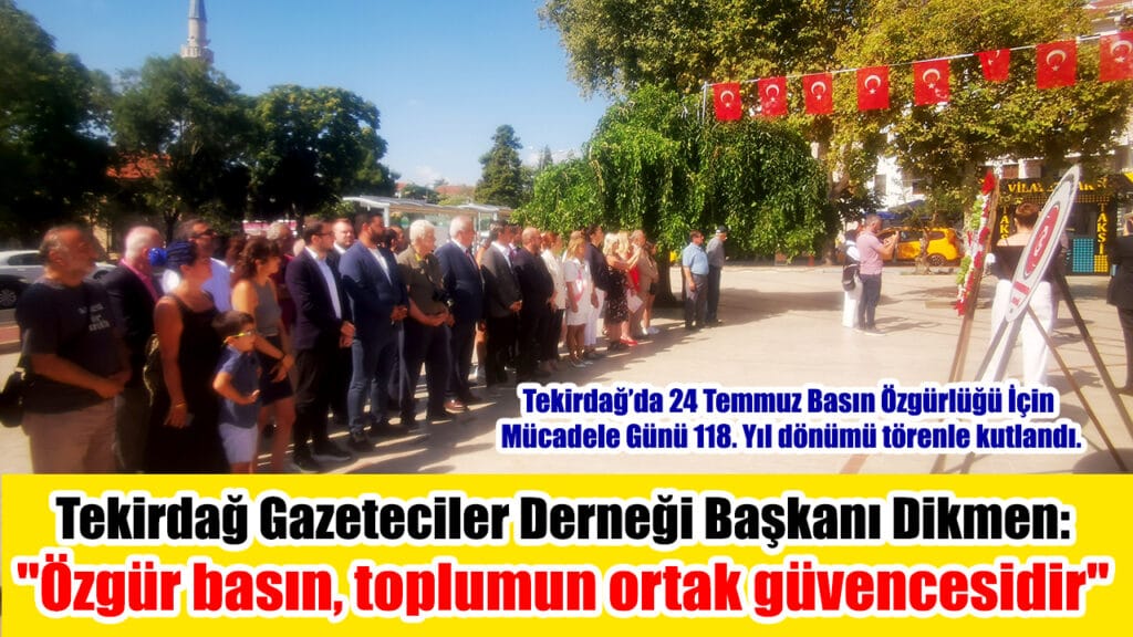 Tekirdağ Gazeteciler Derneği Başkanı Dikmen:  “Özgür basın, toplumun ortak güvencesidir”