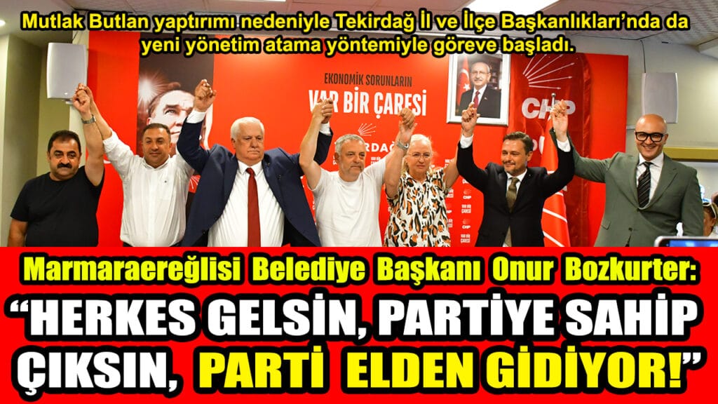 Marmaraereğlisi Belediye Başkanı Bozkurter:  HERKES GELSİN, PARTİYE SAHİP ÇIKSIN,  PARTİ  ELDEN GİDİYOR!