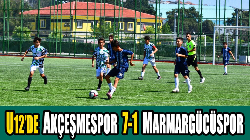 U12’DE AKÇEŞMESPOR 7-1 MARMARGÜCÜSPOR