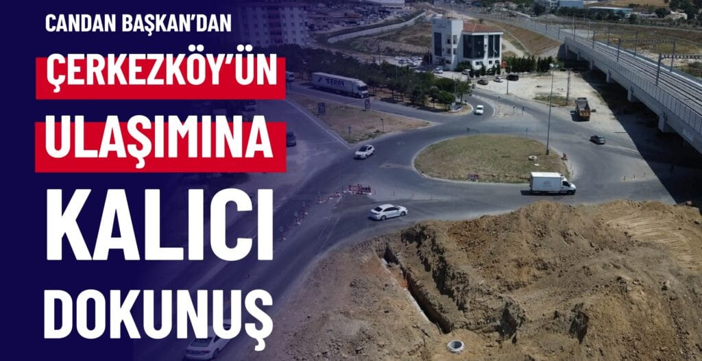ÇERKEZKÖY ULAŞIMINA BÜYÜKŞEHİR’DEN “CANDAN” ÇÖZÜM