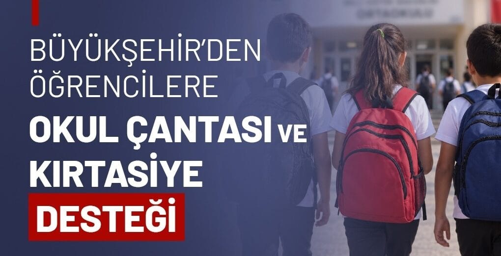 BÜYÜKŞEHİR’DEN ÖĞRENCİLERE OKUL ÇANTASI VE KIRTASİYE DESTEĞİ