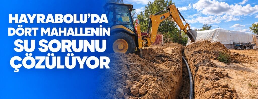 HAYRABOLU’DA 4 MAHALLENİN SU SORUNU ÇÖZÜLÜYOR