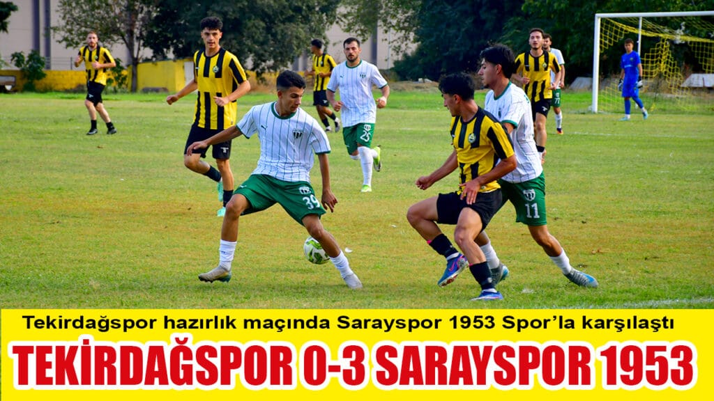 Tekirdağspor hazırlık maçında Sarayspor 1953 Spor’u konuk etti  TEKİRDAĞSPOR 0-3 SARAYSPOR 1953