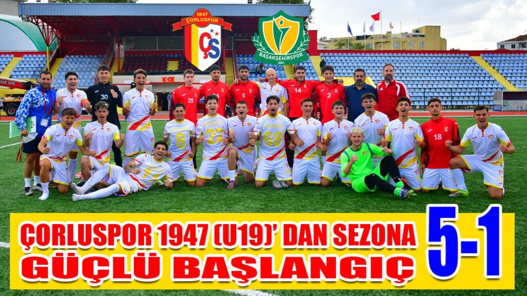 ÇORLUSPOR 1947 (U19)’ DAN SEZONA GÜÇLÜ BAŞLANGIÇ 5-1
