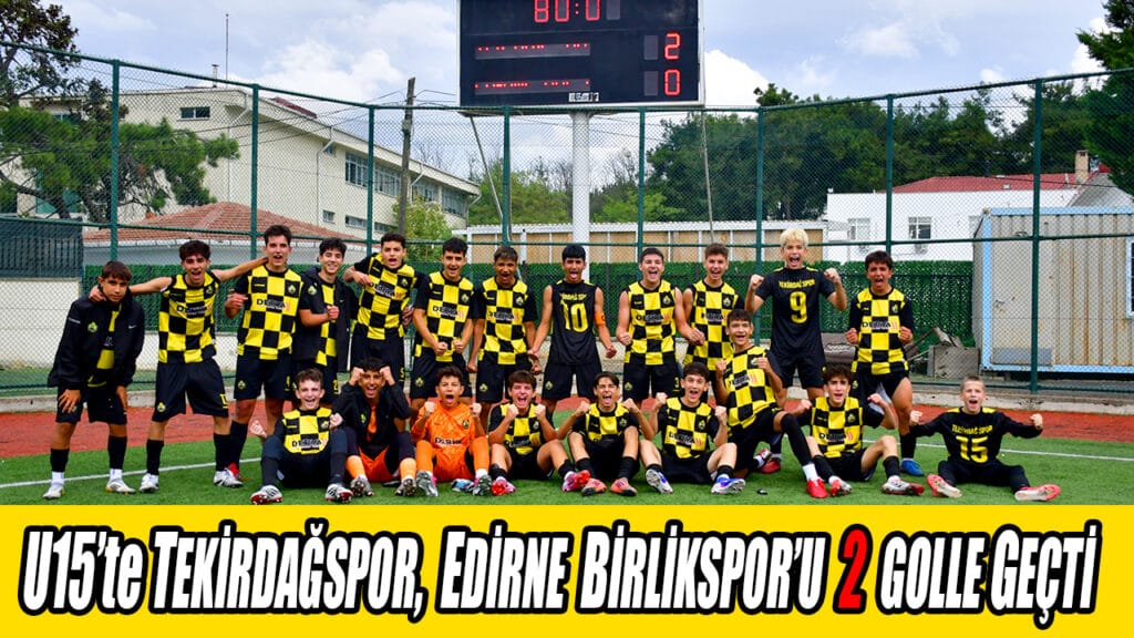 U15’te TEKİRDAĞSPOR, EDİRNE BİRLİKSPOR’U 2 GOLLE GEÇTİ