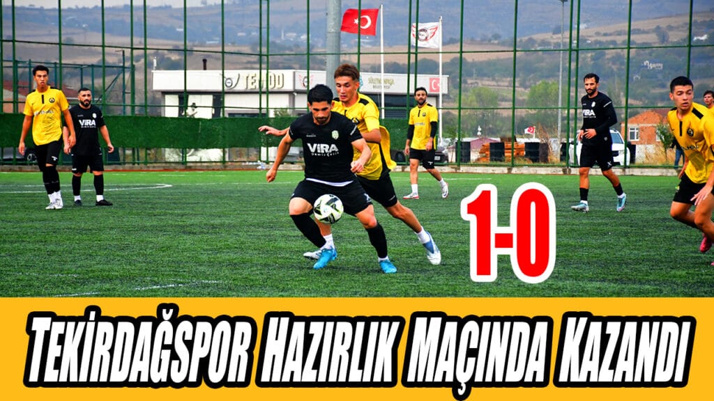 TEKİRDAĞSPOR HAZIRLIK MAÇINDA KAZANDI 1-0
