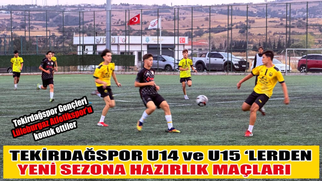 TEKİRDAĞSPOR U14 ve U15 ‘LERDEN YENİ SEZONA HAZIRLIK MAÇLARI  