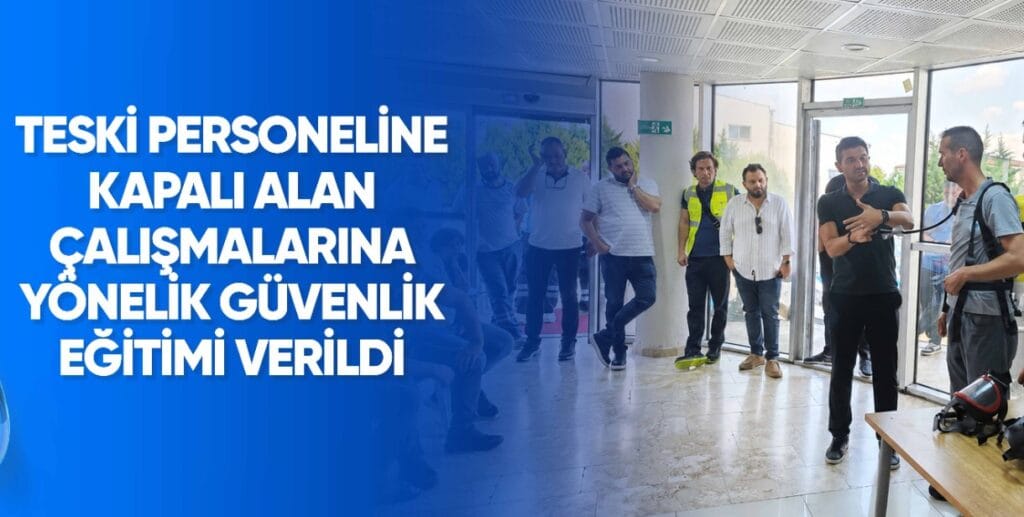 TESKİ PERSONELİNE KAPALI ALAN ÇALIŞMALARINA YÖNELİK GÜVENLİK EĞİTİMİ VERİLDİ
