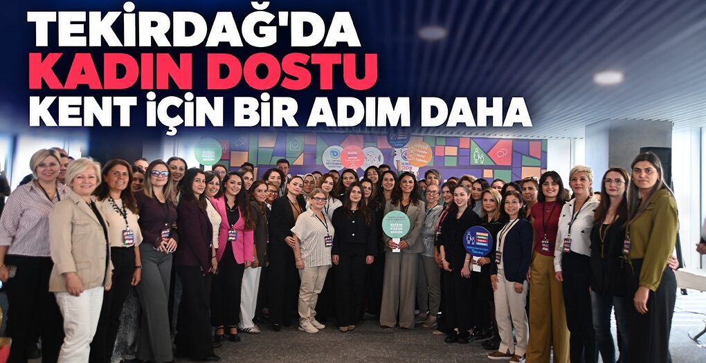 TEKİRDAĞ’DA KADIN DOSTU KENT İÇİN BİR ADIM DAHA