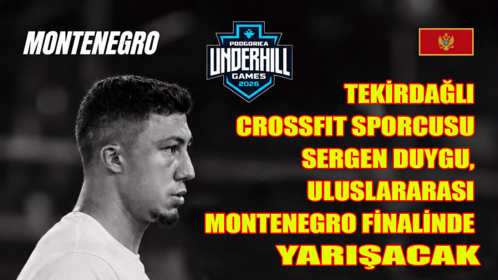 TEKİRDAĞLI CROSSFIT SPORCUSU SERGEN DUYGU, ULUSLARARASI MONTENEGRO FİNALİNDE YARIŞACAK