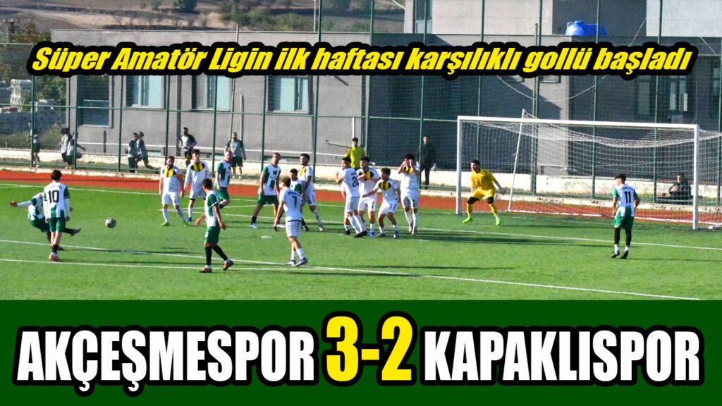 AKÇEŞMESPOR 3-2 KAPAKLISPOR