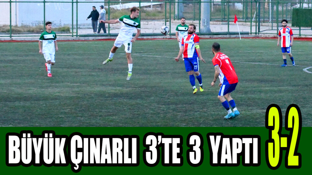 BÜYÜK ÇINARLI 3’TE 3 YAPTI 3-2