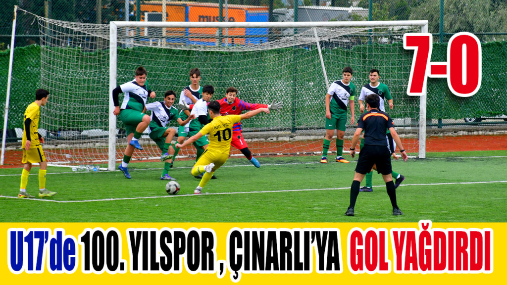 U17’de 100. YILSPOR , B. ÇINARLI’YA  GOL YAĞDIRDI 7-0
