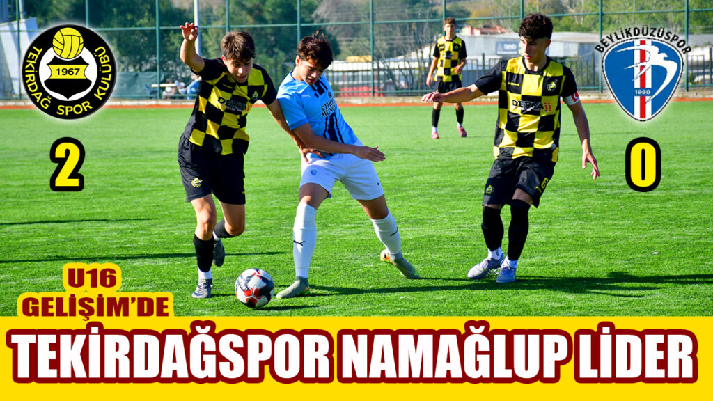U16 GELİŞİM’DE TEKİRDAĞSPOR NAMAĞLUP LİDER 2-0