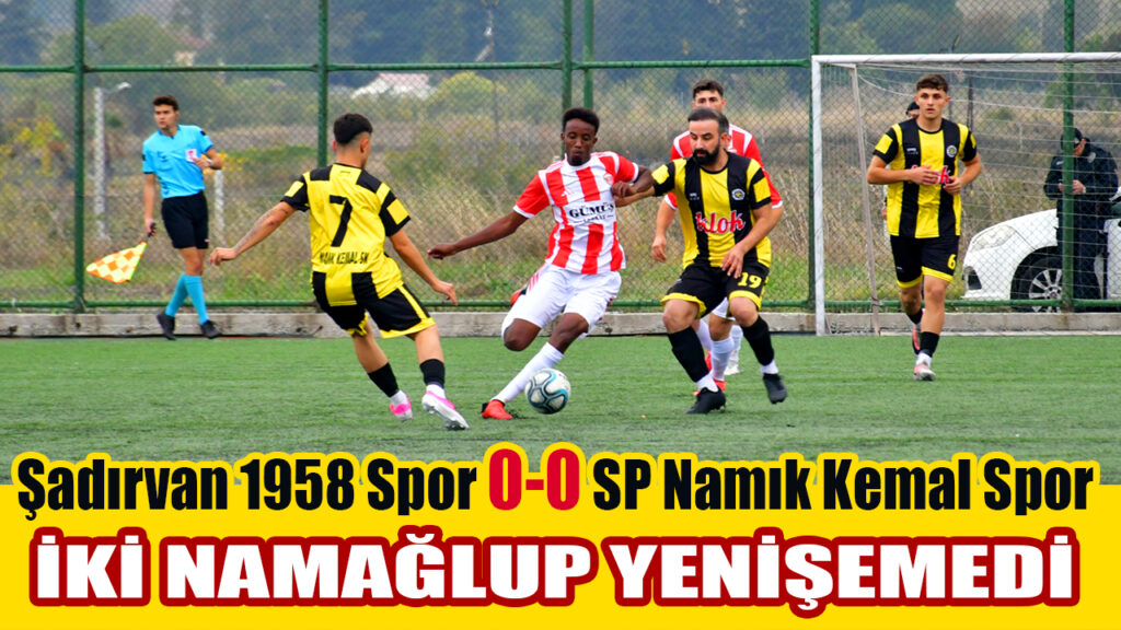 İKİ NAMAĞLUP YENİŞEMEDİ Şadırvan 1958 Spor 0-0 SP Namık Kemal Spor