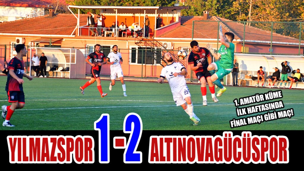 YILMAZSPOR 1-2 ALTINOVAGÜCÜSPOR