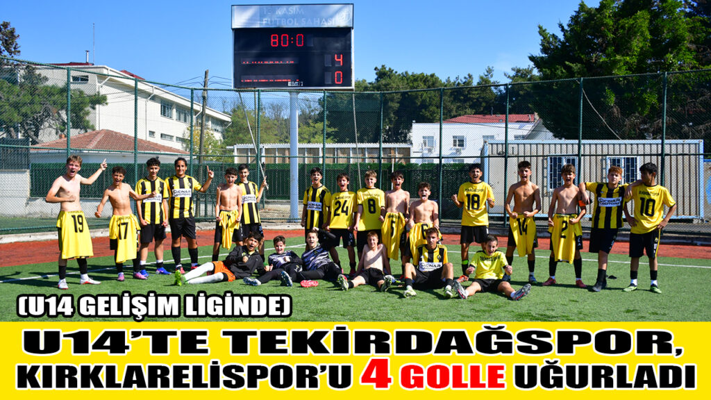 U14 GELİŞİMDE TEKİRDAĞSPOR, KIRKLARELİSPOR’U  4 GOLLE UĞURLADI