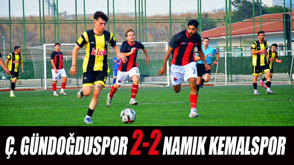 Ç. GÜNDOĞDUSPOR 2-2 NAMIK KEMALSPOR