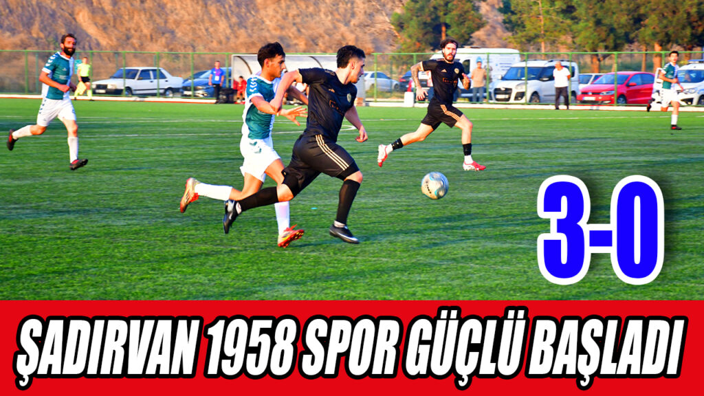 ŞADIRVAN 1958 SPOR GÜÇLÜ BAŞLADI 3-0