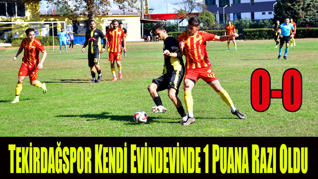 TEKİRDAĞSPOR KENDİ EVİNDE 1 PUANA RAZI OLDU 0-0