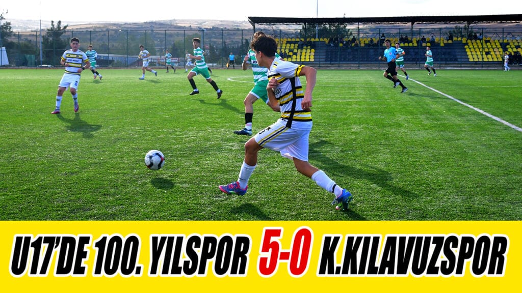 U17’DE 100. YILSPOR  5-0  K.KILAVUZSPOR