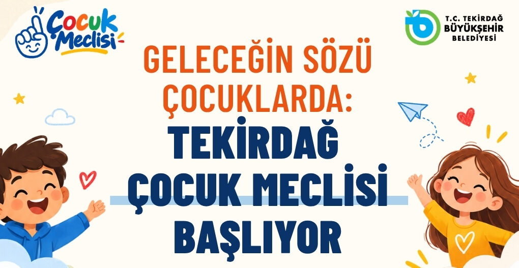 ÇOCUKTAN AL HABERİ : TEKİRDAĞ ÇOCUK MECLİSİ BAŞLIYOR