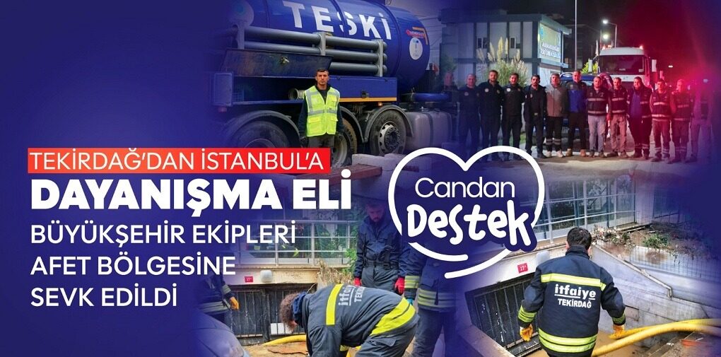 TEKİRDAĞ’DAN İSTANBUL’A DAYANIŞMA ELİ: BÜYÜKŞEHİR EKİPLERİ AFET BÖLGESİNE SEVK EDİLDİ