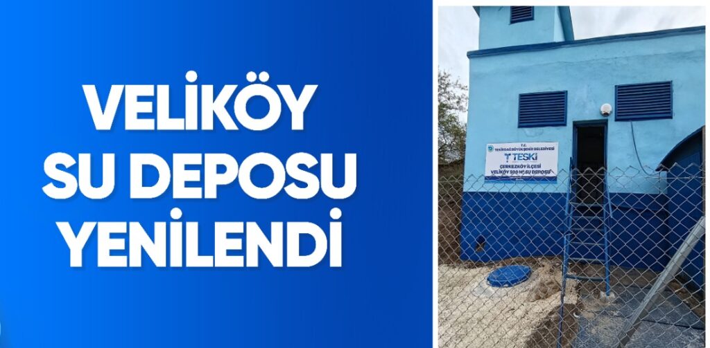VELİKÖY SU DEPOSU YENİLENDİ