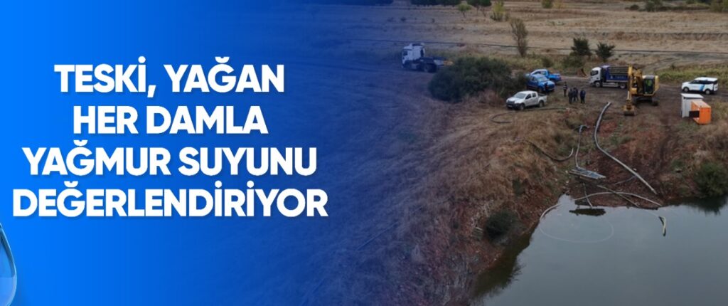 TESKİ, YAĞAN HER DAMLA YAĞMUR SUYUNU DEĞERLENDİRİYOR